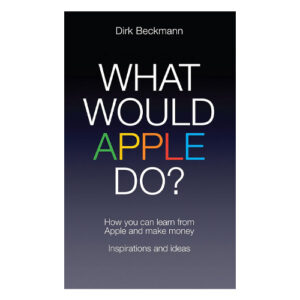 What Would Apple Do?: How You Can Learn from Apple and Make Money